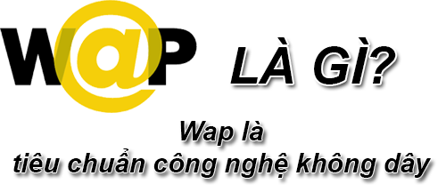 Wap Là Gì? Khái Niệm Wap Là Gì?